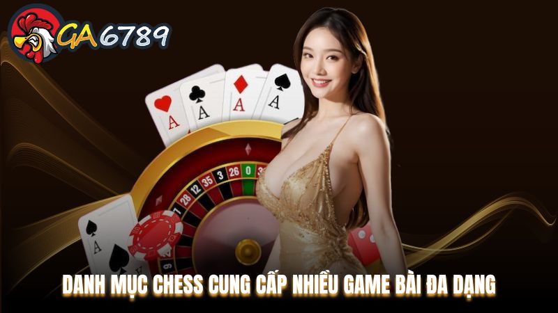 Chess Ga6789 - Cung cấp nhiều trò chơi hấp dẫn